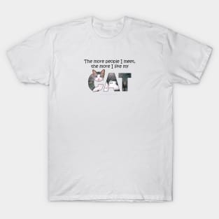 The more people I meet the more I like my cat - grey and white tabby oil painting word art T-Shirt